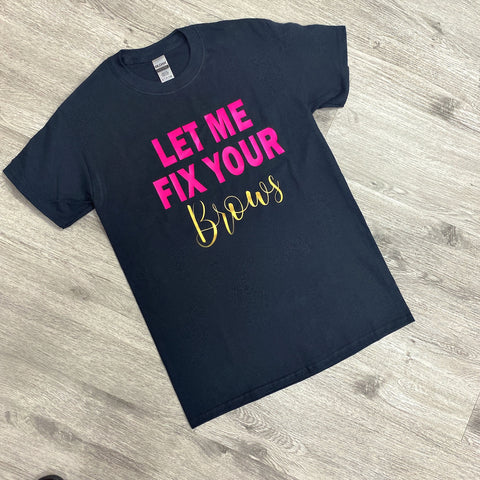 Let Me Fix Your Brows  Tshirt
